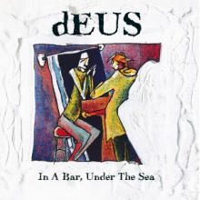 Deus - In a Bar Under the Sea