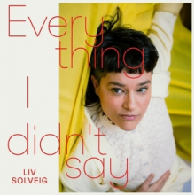 Solveig, Liv Solveig - Everything I Didn't Say
