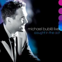 Buble, Michael - Live! Caught In The Act
