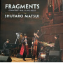 Matsui, Shutaro - Fragments - Concert Hall Live 2025