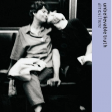 Unbelievable Truth - Almost Here