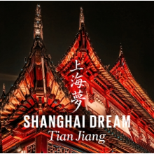 Tian Jiang - Shanghai Dream