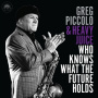 Piccolo, Greg & Heavy Juice - Who Knows What the Future Holds