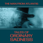 Man From Atlantis - Tales of Ordinary Sadness