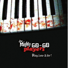Mighty Go-Go Players - Play, Lose & Die