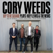 Weeds, Cory - Hip To Be Square - Plays Huey Lewis & the News