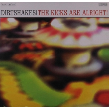 Dirtshakes - Kicks Are Alright! -10'-