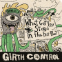 Girth Control - What Got You Stoked In the First Pl