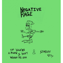 Negative Rage - If You're a Punk I Don't Wanna Be One & Sensitive City
