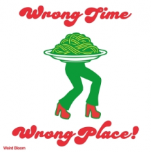 Weird Bloom - Wrong Time, Wrong Place