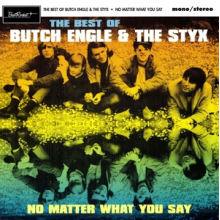 Engle, Butch & the Styx - No Matter What You Say: the Best of Butch Engle & the Styx