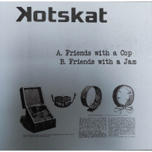 Kotskat, Kotskat - 7-Friends With a Cop/Friends With a Jam
