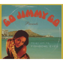 Go Jimmy Go - The Girl With the Fishbowl Eyes
