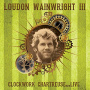 Iii, Loudon Wainwright - Clockwork Chartreuse... Live