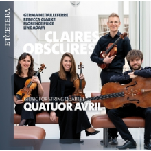 Avril Quartet - Claires-Obscures, Music For String Quartet