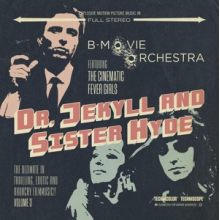 B-Movie Orchestra - Dr. Jekyll and Sister Hyde - the Ultimate In Thrilling, Erotic and Raunchy Fimmusic!! Volume 3