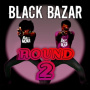 Black Bazar - Round 2