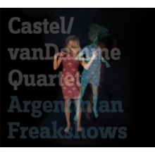 Castel/Van Damme Quartet - Argentinian Freakshows