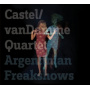 Castel/Van Damme Quartet - Argentinian Freakshows