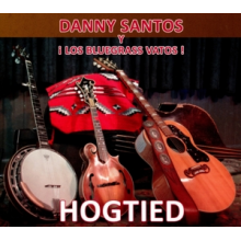 Danny Santos Y Los Bluegrass Vatos - Hogtied