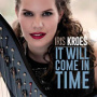 Kroes, Iris - It Will Come In Time