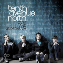 Tenth Avenue North - Over and Underneath