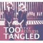 Too Tangled - Stay Restless