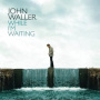 Waller, John - While I'm Waiting