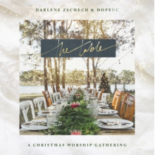 Zschech, Darlene & Hopeuc - The Table - a Christmas Worship Gathering