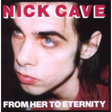 Nick Cave & the Bad Seeds - From Her To Eternity
