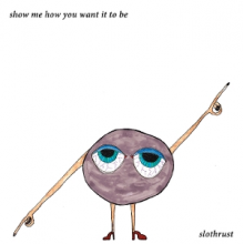 Slothrust - Show Me How You Want It To Be