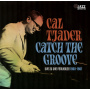 Tjader, Cal - Catch the Groove. Live At the Penthouse 1963-1967