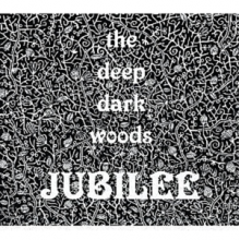 Deep Dark Woods - Jubilee