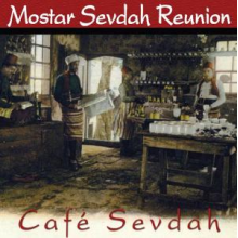 Mostar Sevdah Reunion - Cafe Sevdah