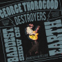 Thorogood, George & The Destroyers - The Baddest Show On Earth: Greatest Hits Live