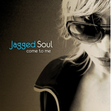 Jagged Soul - Come To Me