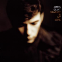 Grant, James - Sawdust In My Veins