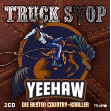 Truck Stop - Yeehaw: Die Besten Country-Knaller