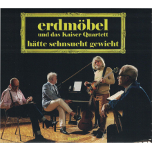 Erdmobel & Kaiser Quartett - Hatte Sehnsucht Gewicht