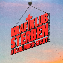 Kraftklub - Sterben In Karl-Marx-Stadt