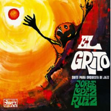 Lopez Ruiz, Jorge - El Grito (Suite Para Orquesta De Jazz)