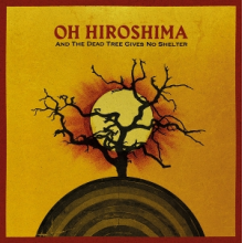 Oh Hiroshima - And the Dead Tree Gives No Shelter