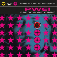 Pop Will Eat Itself - Wise Up Suckers