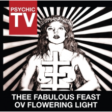Psychic Tv - Thee Fabulous Feast Ov Flowering Light