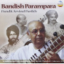 Parikh, Arvind -Pandit- - Bandish Parampara