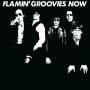 Groovies, Flamin - Now