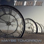 Turn Back Time - Maybe Tomorrow