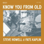 Howell, Steve & Fats Kaplan - Know You From Old