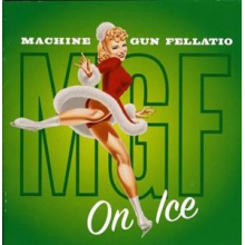 Machine Gun Fellatio - On Ice