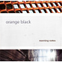 Orange Black - Morning Notes